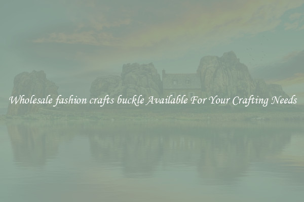 Wholesale fashion crafts buckle Available For Your Crafting Needs