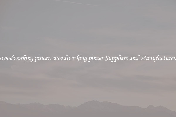 woodworking pincer, woodworking pincer Suppliers and Manufacturers