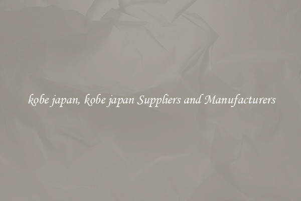kobe japan, kobe japan Suppliers and Manufacturers