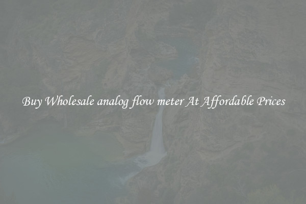 Buy Wholesale analog flow meter At Affordable Prices