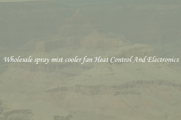 Wholesale spray mist cooler fan Heat Control And Electronics