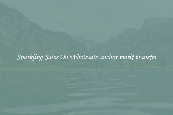 Sparkling Sales On Wholesale anchor motif transfer