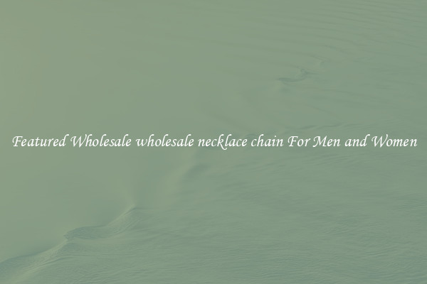 Featured Wholesale wholesale necklace chain For Men and Women