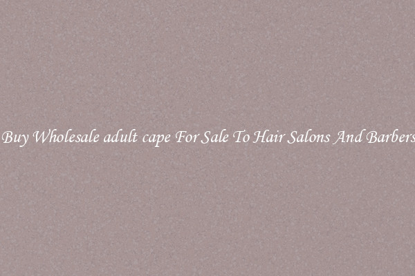 Buy Wholesale adult cape For Sale To Hair Salons And Barbers