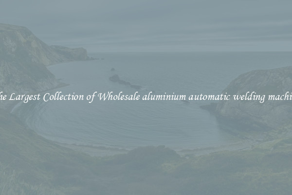 The Largest Collection of Wholesale aluminium automatic welding machine