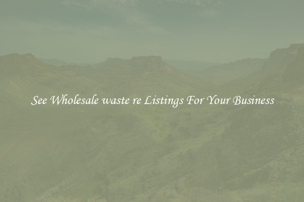 See Wholesale waste re Listings For Your Business