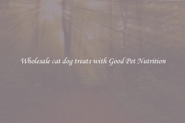 Wholesale cat dog treats with Good Pet Nutrition