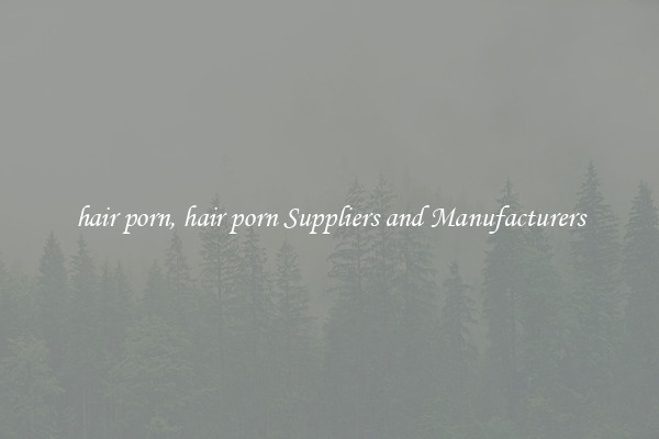 hair porn, hair porn Suppliers and Manufacturers
