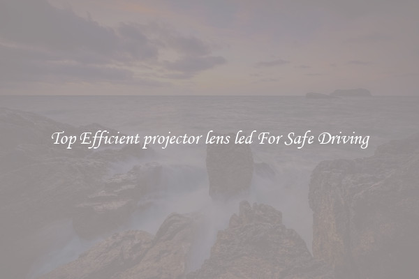 Top Efficient projector lens led For Safe Driving