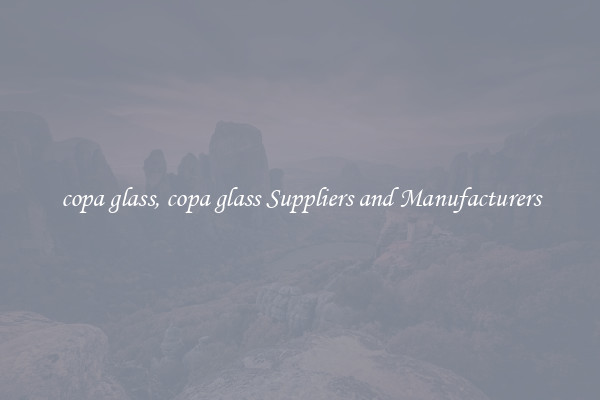 copa glass, copa glass Suppliers and Manufacturers