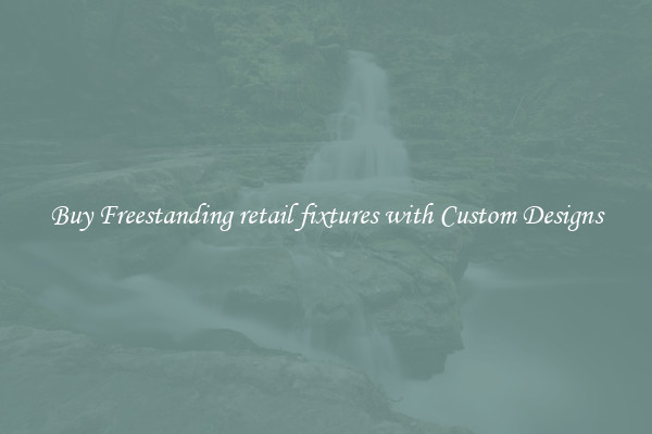 Buy Freestanding retail fixtures with Custom Designs