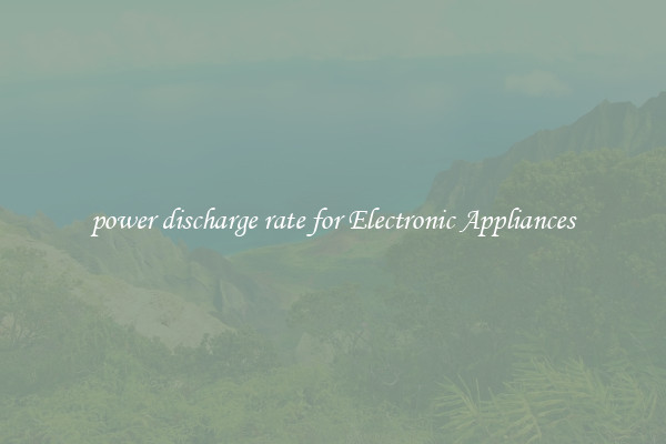 power discharge rate for Electronic Appliances
