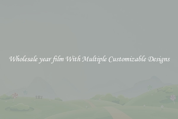 Wholesale year film With Multiple Customizable Designs