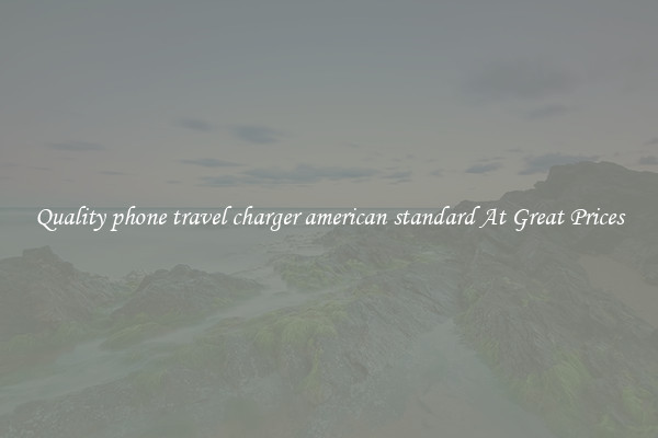 Quality phone travel charger american standard At Great Prices