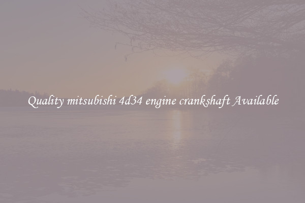Quality mitsubishi 4d34 engine crankshaft Available