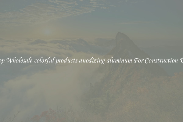 Shop Wholesale colorful products anodizing aluminum For Construction Uses