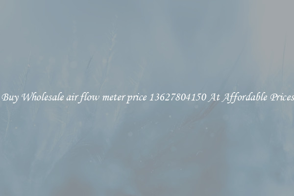 Buy Wholesale air flow meter price 13627804150 At Affordable Prices