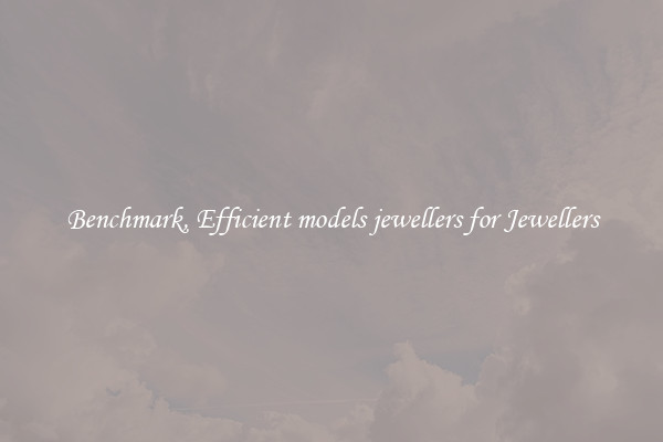 Benchmark, Efficient models jewellers for Jewellers