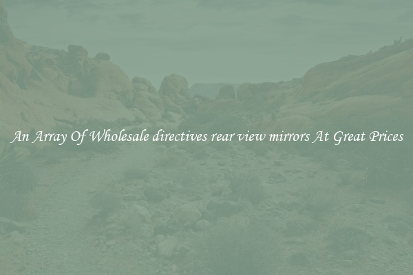 An Array Of Wholesale directives rear view mirrors At Great Prices