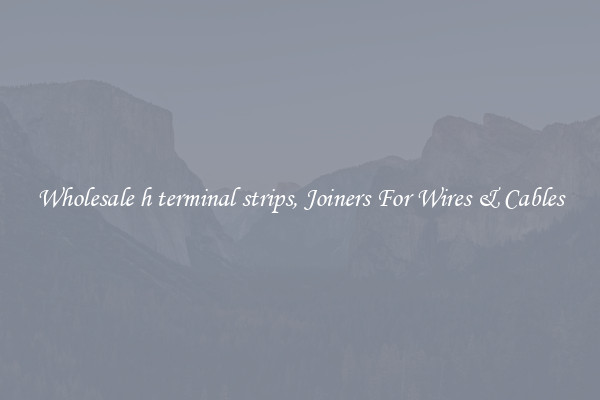 Wholesale h terminal strips, Joiners For Wires & Cables