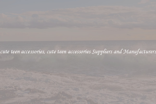 cute teen accessories, cute teen accessories Suppliers and Manufacturers