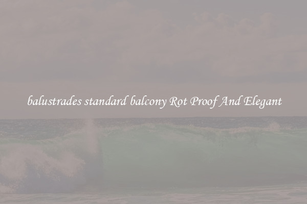 balustrades standard balcony Rot Proof And Elegant