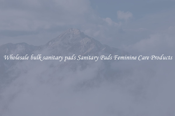 Wholesale bulk sanitary pads Sanitary Pads Feminine Care Products