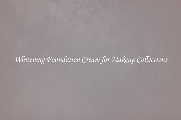 Whitening Foundation Cream for Makeup Collections