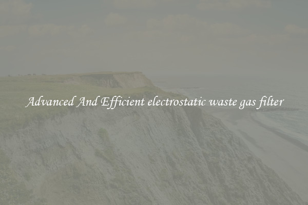 Advanced And Efficient electrostatic waste gas filter