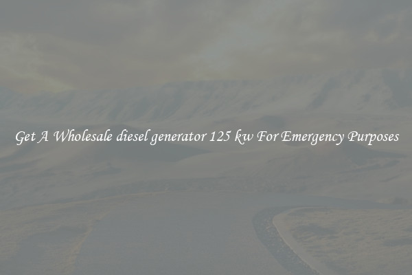 Get A Wholesale diesel generator 125 kw For Emergency Purposes