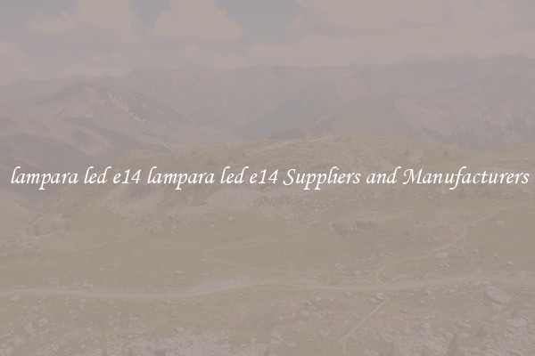 lampara led e14 lampara led e14 Suppliers and Manufacturers