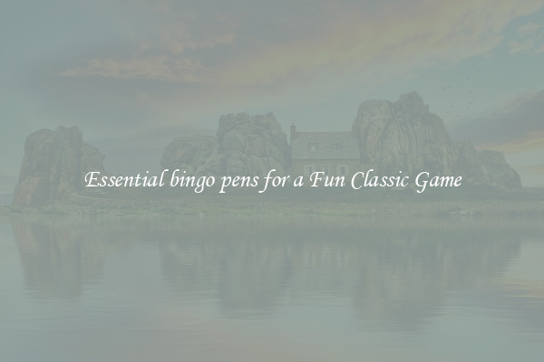 Essential bingo pens for a Fun Classic Game