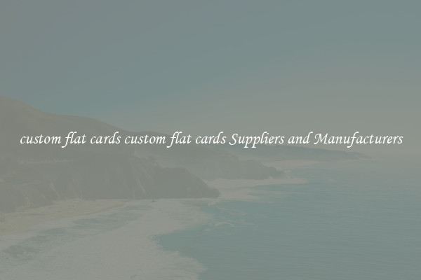 custom flat cards custom flat cards Suppliers and Manufacturers