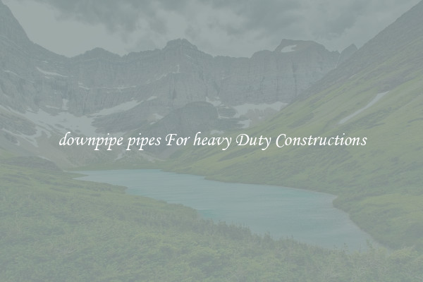 downpipe pipes For heavy Duty Constructions