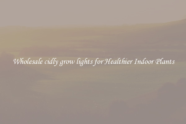 Wholesale cidly grow lights for Healthier Indoor Plants