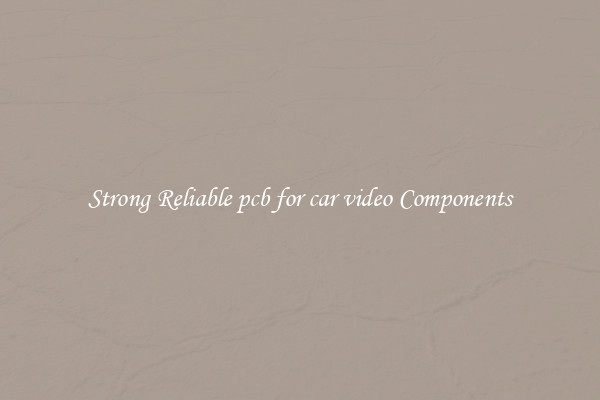 Strong Reliable pcb for car video Components