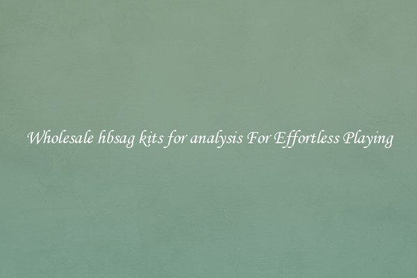 Wholesale hbsag kits for analysis For Effortless Playing