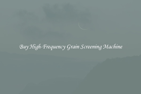 Buy High-Frequency Grain Screening Machine