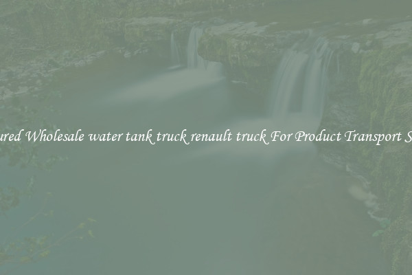 Featured Wholesale water tank truck renault truck For Product Transport Safety 