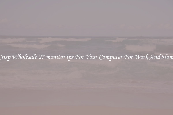 Crisp Wholesale 27 monitor ips For Your Computer For Work And Home