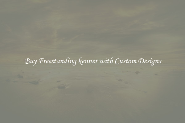 Buy Freestanding kenner with Custom Designs