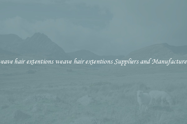 weave hair extentions weave hair extentions Suppliers and Manufacturers
