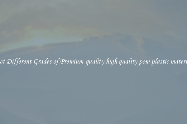 Get Different Grades of Premium-quality high quality pom plastic material