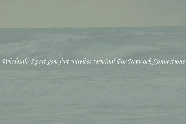 Wholesale 8 port gsm fwt wireless terminal For Network Connections