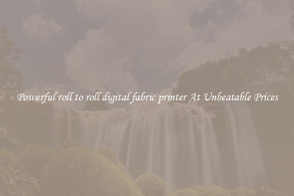 Powerful roll to roll digital fabric printer At Unbeatable Prices