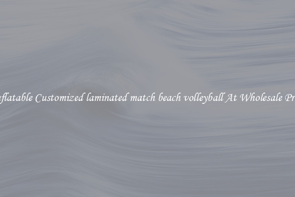 Inflatable Customized laminated match beach volleyball At Wholesale Price