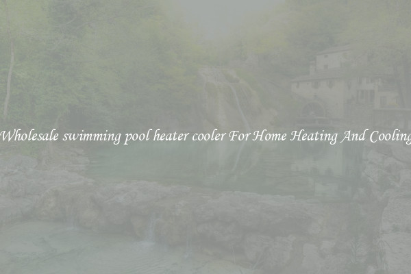 Wholesale swimming pool heater cooler For Home Heating And Cooling