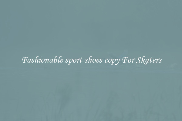 Fashionable sport shoes copy For Skaters