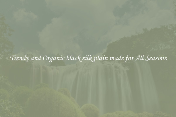Trendy and Organic black silk plain made for All Seasons