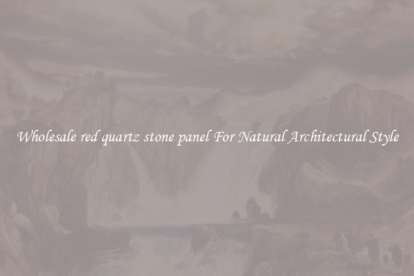 Wholesale red quartz stone panel For Natural Architectural Style